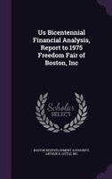 Us Bicentennial Financial Analysis, Report to 1975 Freedom Fair of Boston, Inc 1342218337 Book Cover