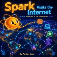 Spark Visits The Internet: Book Two of The Spark Series B0HFFPCT5X Book Cover