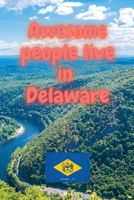 Awesome people live in Delaware: Travel Journal United States of America Journal With Lined Pages USA States Notebook Greetings from SUA Gel Pen Paper 1600813844 Book Cover