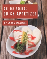 Oh! 365 Quick Appetizer Recipes: A Quick Appetizer Cookbook from the Heart! B08KKHX8FX Book Cover
