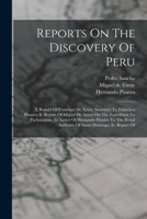 Reports On The Discovery Of Peru: I. Report Of Francisco De Xeres, Secretary To Francisco Pizarro. Ii. Report Of Miguel De Astete On The Expedition To ... Audience Of Santo Domingo. Iv. Report Of 1297863798 Book Cover