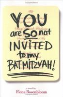 You Are SO Not Invited to My Bat Mitzvah! 0786856165 Book Cover