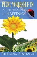 Plug Yourself Into the Frequency of Happiness 0970629702 Book Cover