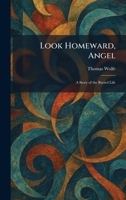 Look Homeward, Angel: A Story of the Buried Life 1025360648 Book Cover