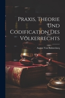 Praxis, Theorie Und Codification Des Völkerrechts 3959400993 Book Cover