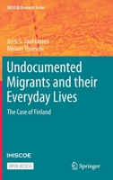 Undocumented Migrants and Their Everyday Lives: The Case of Finland 303068413X Book Cover