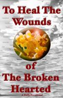 To Heal the Wounds of the Broken Hearted 0966195930 Book Cover