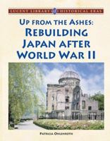 Up From the Ashes: Rebuilding Japan After World War II (Lucent Library of Historical Eras) 1420500287 Book Cover