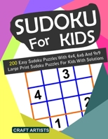Sudoku For Kids: 200 Easy Sudoku Puzzles With 4x4, 6x6 And 9x9 Large Print Sudoku Puzzles For Kids With Solutions B08GFS1VZT Book Cover