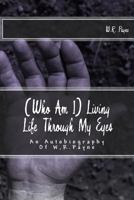 (Who Am I) Living Life Through My Eyes 1537492853 Book Cover