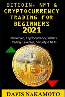 BITCOIN AND CRYPTOCURRENCY TRADING FOR BEGINNERS 2021: Blockchain, Cryptocurrency, Wallets, Trading, Leverage, Security for a dummy/beginner B08ZW315KN Book Cover