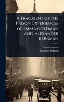 A Fragment of the Prison Experiences of Emma Goldman and Alexander Berkman 1023495171 Book Cover