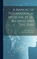 A Manual of Psychological Medicine, by J.C. Bucknill and D.H. Tuke 1021396737 Book Cover