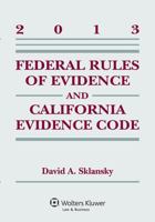 Federal Rules Evidence & California Evidence Code, 2013 Case Supplement 1454827971 Book Cover