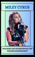 MILEY CYRUS Eine Reise der Neuerfindung und Widerstandsfähigkeit (German Edition) B0DRTF1S4V Book Cover