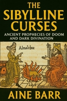 THE SIBYLLINE CURSES: Ancient Prophecies of Doom and Dark Divination B0FKBWQCQL Book Cover