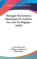 Messager Des Sciences Historiques Et Archives Des Arts De Belgique (1850) 1167714423 Book Cover