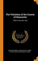 The Visitation of the County of Gloucester: Taken in the Year 1623 0343845938 Book Cover