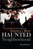 True Ghost Stories and Eerie Legends from America's Most Haunted Neighborhood 1494289016 Book Cover