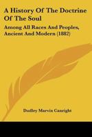 A History Of The Doctrine Of The Soul: Among All Races And Peoples, Ancient And Modern 1104594404 Book Cover