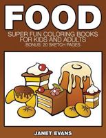 Food: Super Fun Coloring Books for Kids and Adults (Bonus: 20 Sketch Pages) 1633832635 Book Cover