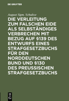 Die Verleitung Zum Falschen Eide ALS Selbst�ndiges Verbrechen Mit Bezug Auf �139 Des Entwurfs Eines Strafgesetzbuchs F�r Den Norddeutschen Bund Und �130 Des Preussischen Strafgesetzbuchs 3111157326 Book Cover