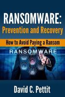 Ransomware - Prevention and Recovery: How to Avoid Paying a Ransom 154827660X Book Cover