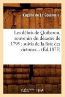 Les Da(c)Bris de Quiberon, Souvenirs Du Da(c)Sastre de 1795: Suivis de La Liste Des Victimes (A0/00d.1875) 2012574920 Book Cover
