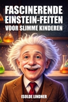 Fascinerende Albert Einstein-feiten voor slimme kinderen: Het verkennen van het genie en de erfenis van 's werelds beroemdste wetenschapper (Dutch Edition) B0GV12N8T2 Book Cover