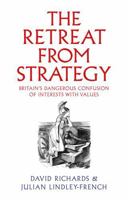 The Retreat from Strategy: Britain's Dangerous Confusion of Interests with Values 1911723677 Book Cover