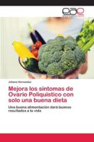 Mejora los síntomas de Ovario Poliquistico con solo una buena dieta: Una buena alimentación dará buenos resultados a tu vida 6202120207 Book Cover