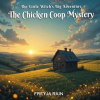 The Little Witch’s Big Adventure:: The Chicken Coop Mystery B0G48NRB9Z Book Cover
