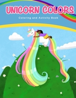 Unicorn Colors: Activity and Coloring Book 1737420244 Book Cover
