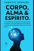 CORPO ALMA E ESPÍRITO: “A verdadeira conexão entre corpo, alma e espírito: uma perspectiva cristã sobre os elementos fundamentais para uma vida plena.” B0G3PR25Q5 Book Cover