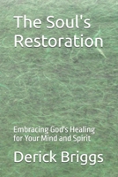 The Soul's Restoration: Embracing God's Healing for Your Mind and Spirit B0DVLKX3P6 Book Cover