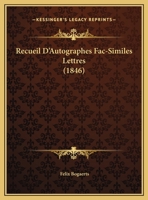 Recueil D'Autographes Fac-Similes Lettres (1846) 1167470990 Book Cover