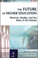 The Future of Higher Education : Rhetoric, Reality, and the Risks of the Market 0787969729 Book Cover