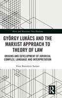 György Lukács and a Marxist Theory of Law: Origins and Development of Juridical Complex, Language and Interpretation (Marx and Marxisms) 1041280149 Book Cover