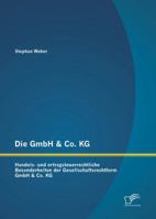 Die Gmbh & Co. Kg: Handels- Und Ertragsteuerrechtliche Besonderheiten Der Gesellschaftsrechtform Gmbh & Co. Kg 3958505481 Book Cover