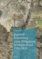 Aquarell - Entstehung Einer Bildgattung in Deutschland 1785-1825 3496017090 Book Cover