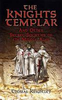 Secret Societies Of The Middle Ages: The Assassins, Templars & the Secret Tribunals of Westphalia 1578633346 Book Cover