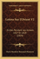 Lettres Sur L'Orient V2: Ecrites Pendant Les Annees 1827 Et 1828 (1829) 1160183112 Book Cover