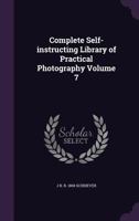 Complete Self-Instructing Library of Practical Photography Volume 7 1346685320 Book Cover