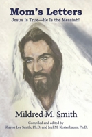 Mom’s Letters: Jesus Is True---He Is the Messiah! 1400326575 Book Cover