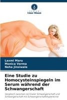 Eine Studie zu Homocysteinspiegeln im Serum während der Schwangerschaft: Vergleich zwischen normaler Schwangerschaft und Schwangerschaft mit Schwangerschaftshypertonie (German Edition) 6206842738 Book Cover