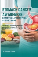STOMACH CANCER AWARENESS DETECTION, PREVENTION & TREATMENT: Essential Guide to Symptoms, Diagnosis, and Recovery B0FGWHFJ5B Book Cover