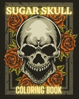 Sugar Skull Coloring Book: Stress Relieving Tattoo Skulls Coloring Pages for Adults and Teens. B0CBNM6PSW Book Cover