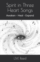 Spirit in Three Heart Songs: Awaken - Heal - Expand 1734071907 Book Cover