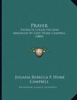 Prayer: Extracts Collected And Arranged By Lady Hume Campbell (1884) 1166909611 Book Cover