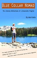 Blue Collar Nomad: The Literary Reflections of a Grassroots Pilgrim 0692288600 Book Cover